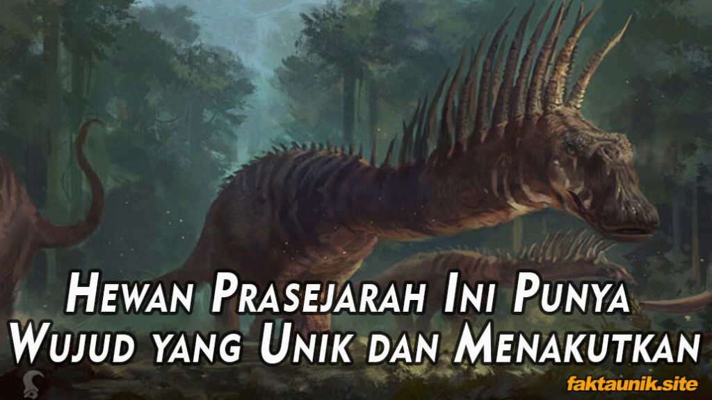 Hewan Prasejarah Ini Punya Wujud yang Unik dan Menakutkan